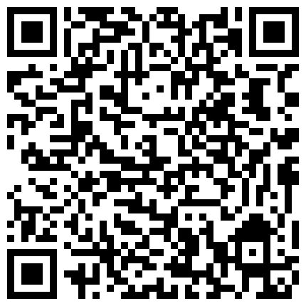 酒店偷拍系列 乐橙 上帝视角 性感与激情 青年情侣之爱的激烈碰撞 女孩穿着衣服推到插入猛操 高清1080P原版的二维码