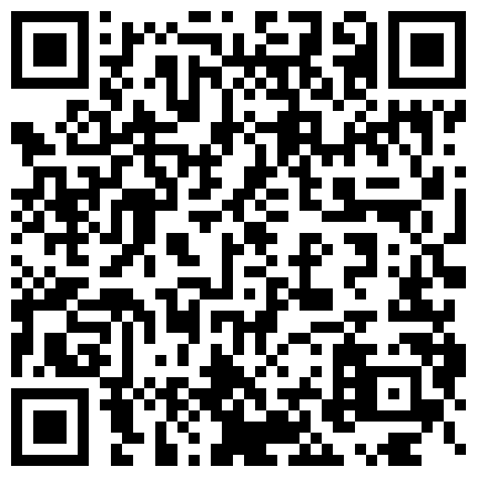 清晰露脸——极品肉丝高跟空姐沙发上把很吓人的包皮鸡巴当气球吹 吸吮起来很有感觉 性欲高涨尝试肛交的二维码