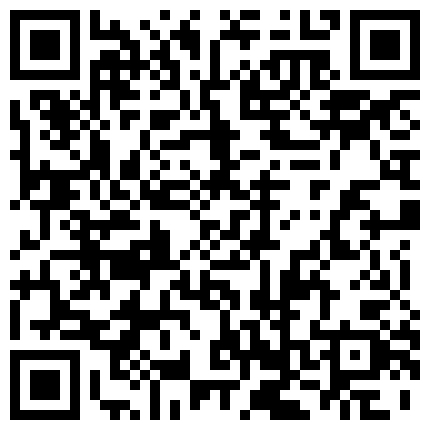 強行在衛生間幹了尿尿的小情人露臉國語對白 新交的知性女友長得很漂亮功夫壹流身材很棒圓潤大奶很粉嫩PP挺翹 長沙禦姐掰開極品嫩穴直喊來嘛(高清無水印)的二维码