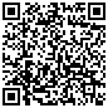 高级会所俱乐部5换妻淫乱群P混战上几P都数不过来了 刚把的黑丝车模姐姐带回宿舍，猴急的我在楼梯道就开始操小穴了 灰丝少妇续 爆操到喷水抽搐，清晰对白的二维码
