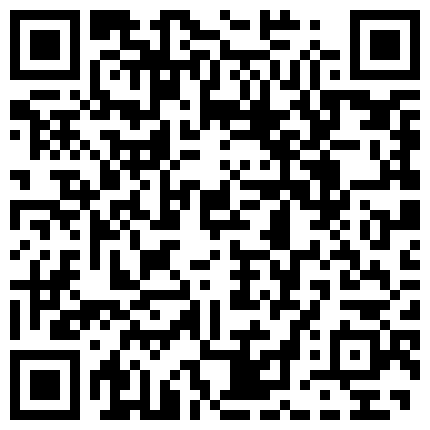 高质量情侣酒店开房打炮偷拍难得一见身材如此带劲儿的小美女罕见的特级翘臀蜜臀男友猛插一瞬间的反应太大了的二维码