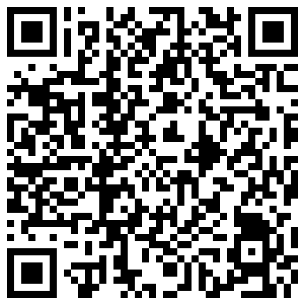 身 材 性 感 的 包 臀 裙 小 嫂 子 下 班 和 同 事 出 租 屋 偷 情 , 男 的 一 直 用 手 摳 嫩 穴 , 女 說 求 你 了 要 雞 巴 , 喜 歡 , 我 不 行 了 要 噴 了 !的二维码