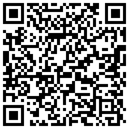 对白淫荡又搞笑的嫖妓哥为了安全约在KTV上班出来兼职的高颜值气质小美女偏僻旅馆啪啪,美女差点没找到地方!的二维码