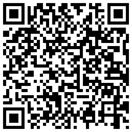 你的老表啊哈，足浴寻欢记，店里隔空操逼，舒服了、带回酒店前胸贴后背洗澡，大操，女的被操的很开心‘你肉棒好大呀’！的二维码