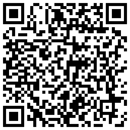 35.康先生和朋友3P石家庄95年某院校系花第2部手持镜头拍摄,2人把学妹玩的受不了了说用大鸡巴操我赶紧射给我吧 超漂亮的气质美女的二维码